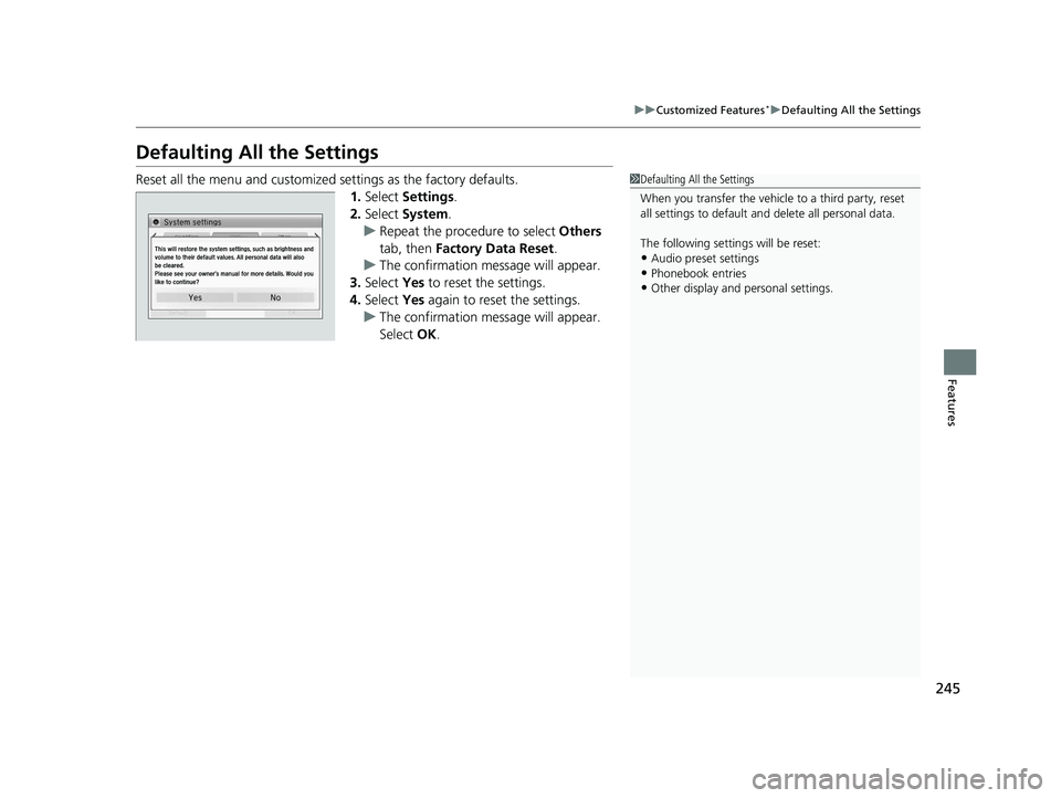 HONDA CIVIC SEDAN 2014  Owners Manual (in English) 245
uuCustomized Features*uDefaulting All the Settings
Features
Defaulting All the Settings
Reset all the menu and customized settings as the factory defaults.
1.Select  Settings .
2. Select  System.
