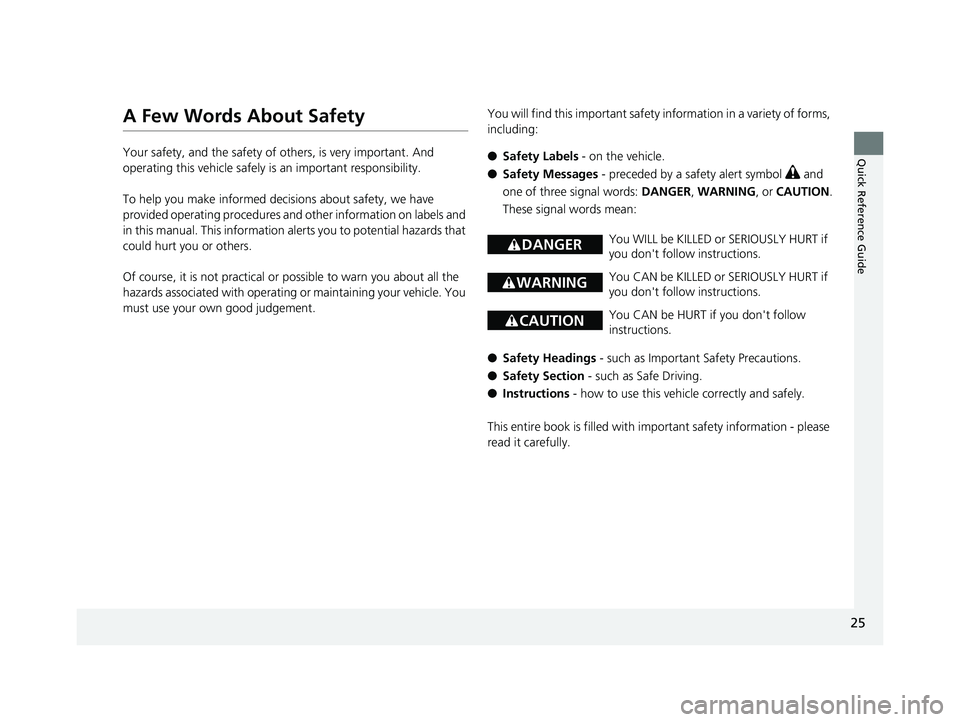 HONDA CIVIC SEDAN 2014 (in English) Owners Guide 25
Quick Reference Guide
A Few Words About Safety
Your safety, and the safety of others, is very important. And
operating this vehicle safely is an important responsibility.
To help you make informed HONDA CIVIC SEDAN 2014 (in English) Owners Guide 25
Quick Reference Guide
A Few Words About Safety
Your safety, and the safety of others, is very important. And
operating this vehicle safely is an important responsibility.
To help you make informed