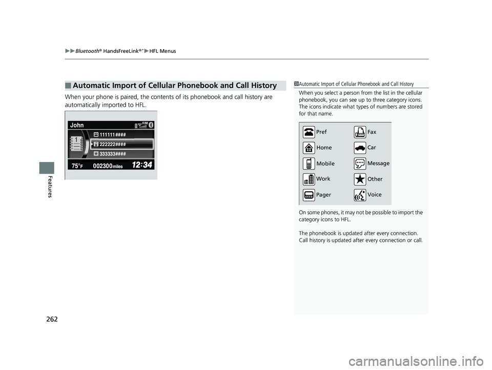 HONDA CIVIC SEDAN 2014  Owners Manual (in English) uuBluetooth ® HandsFreeLink ®*uHFL Menus
262
Features
When your phone is paired, the contents of its phonebook and call history are 
automatically imported to HFL.
■Automatic Import of Cellular Ph