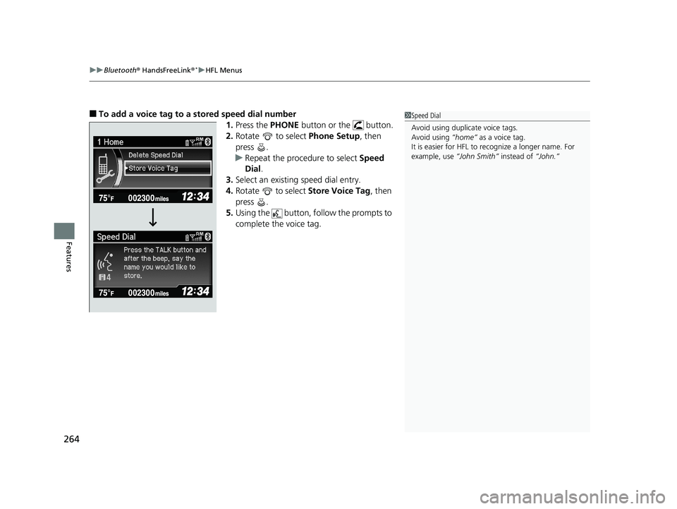 HONDA CIVIC SEDAN 2014  Owners Manual (in English) uuBluetooth ® HandsFreeLink ®*uHFL Menus
264
Features
■To add a voice tag to a stored speed dial number 
1.Press the PHONE  button or the   button.
2. Rotate   to select  Phone Setup, then 
press 