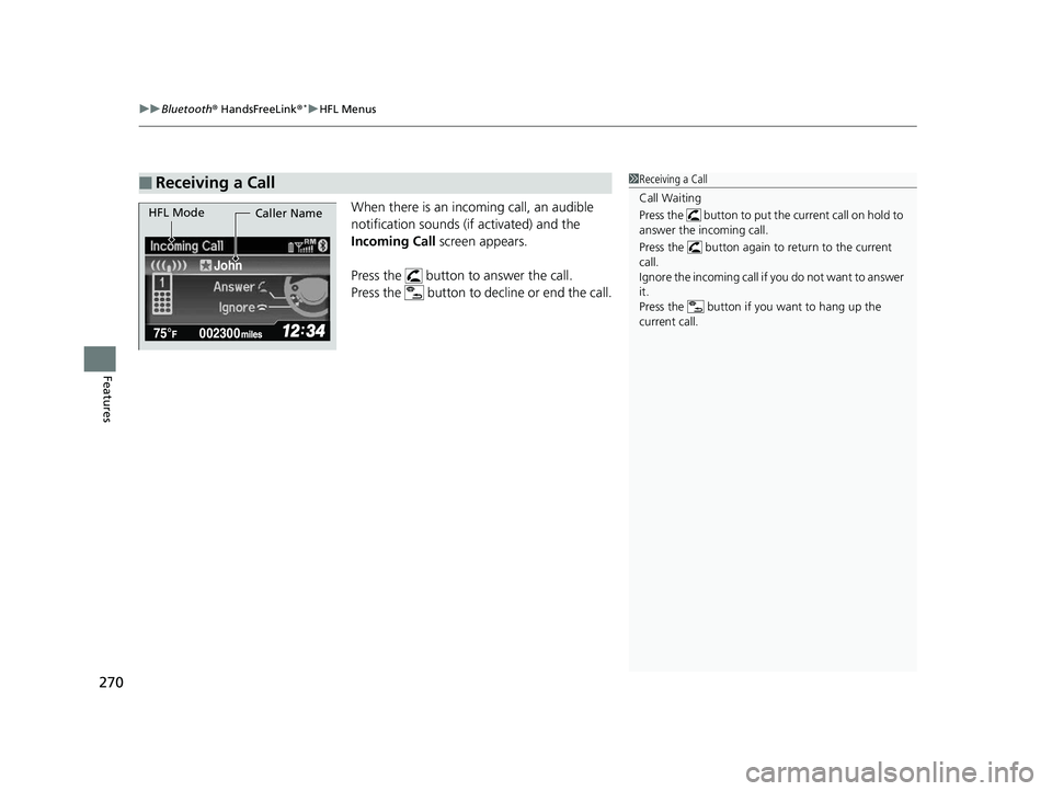 HONDA CIVIC SEDAN 2014  Owners Manual (in English) uuBluetooth ® HandsFreeLink ®*uHFL Menus
270
Features
When there is an incoming call, an audible 
notification sounds (if activated) and the 
Incoming Call  screen appears. 
Press the   button to an