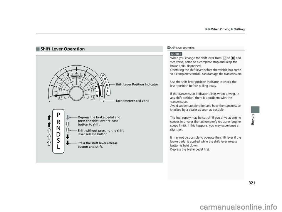 HONDA CIVIC SEDAN 2014  Owners Manual (in English) 321
uuWhen Driving uShifting
Driving
■Shift Lever Operation1Shift Lever Operation
NOTICE
When you change the shift lever from (D to ( R and 
vice versa, come to a complete stop and keep the 
brake p