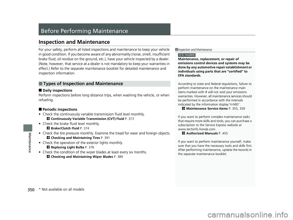HONDA CIVIC SEDAN 2014 Owners Manual (in English) 350
Maintenance
Before Performing Maintenance
Inspection and Maintenance
For your safety, perform all listed inspections and maintenance to keep your vehicle
in good condition. If you become aware of HONDA CIVIC SEDAN 2014 Owners Manual (in English) 350
Maintenance
Before Performing Maintenance
Inspection and Maintenance
For your safety, perform all listed inspections and maintenance to keep your vehicle
in good condition. If you become aware of