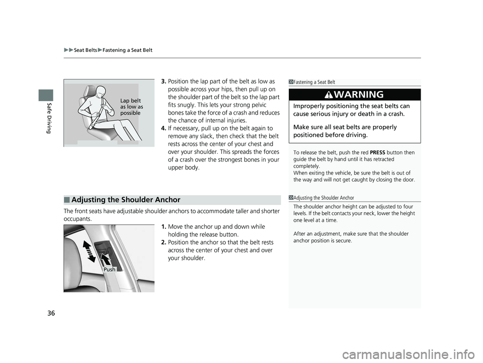 HONDA CIVIC SEDAN 2014 (in English) Owners Guide uuSeat Belts uFastening a Seat Belt
36
Safe Driving
3. Position the lap part of the belt as low as
possible across your hips, then pull up on
the shoulder part of the belt so the lap part
fits snug HONDA CIVIC SEDAN 2014 (in English) Owners Guide uuSeat Belts uFastening a Seat Belt
36
Safe Driving
3. Position the lap part of the belt as low as
possible across your hips, then pull up on
the shoulder part of the belt so the lap part
fits snug
