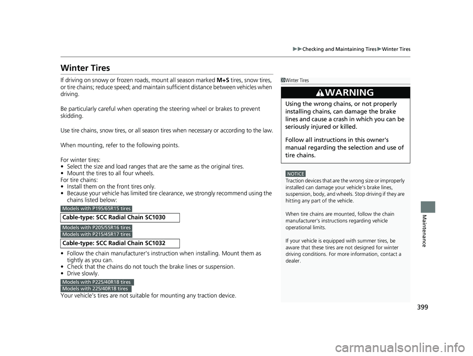 HONDA CIVIC SEDAN 2014  Owners Manual (in English) 399
uuChecking and Maintaining Tires uWinter Tires
Maintenance
Winter Tires
If driving on snowy or frozen roads, mount all season marked  M+S tires, snow tires, 
or tire chains; reduce speed; and main