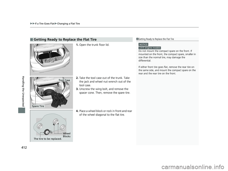 HONDA CIVIC SEDAN 2014 Owners Manual (in English) uuIf a Tire Goes Flat uChanging a Flat Tire
412
Handling the Unexpected
1. Open the trunk floor lid.
2. Take the tool case out of the trunk. Take
the jack and wheel nut wrench out of the
tool case.
HONDA CIVIC SEDAN 2014 Owners Manual (in English) uuIf a Tire Goes Flat uChanging a Flat Tire
412
Handling the Unexpected
1. Open the trunk floor lid.
2. Take the tool case out of the trunk. Take
the jack and wheel nut wrench out of the
tool case.