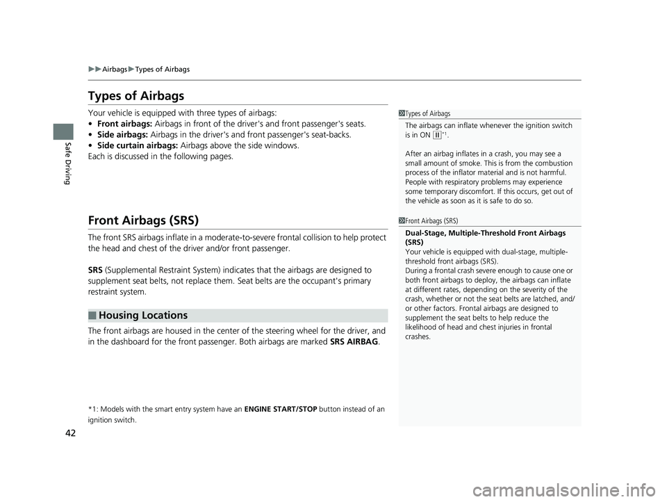 HONDA CIVIC SEDAN 2014 (in English) Service Manual 42
uuAirbags uTypes of Airbags
Safe Driving
Types of Airbags
Your vehicle is equipped with three types of airbags:
• Front airbags: Airbags in front of the driver 's and front passenger's s HONDA CIVIC SEDAN 2014 (in English) Service Manual 42
uuAirbags uTypes of Airbags
Safe Driving
Types of Airbags
Your vehicle is equipped with three types of airbags:
• Front airbags: Airbags in front of the driver 's and front passenger's s