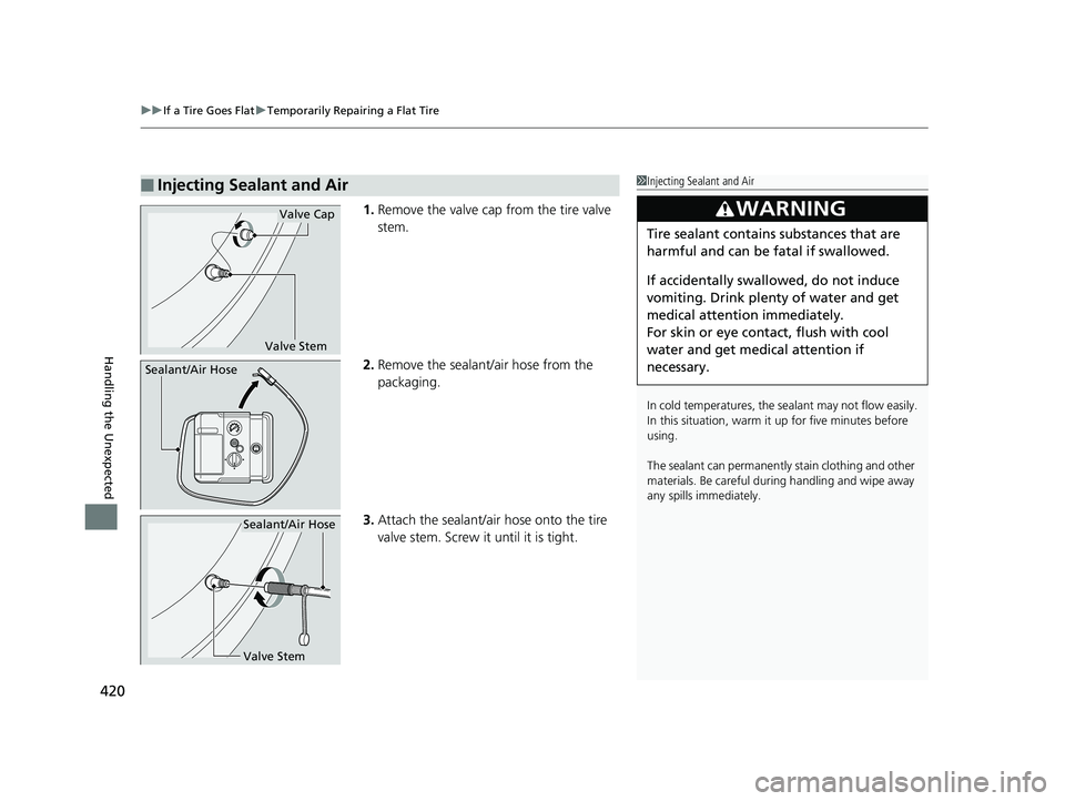 HONDA CIVIC SEDAN 2014  Owners Manual (in English) uuIf a Tire Goes Flat uTemporarily Repairing a Flat Tire
420
Handling the Unexpected
1. Remove the valve cap from the tire valve 
stem.
2. Remove the sealant/air hose from the 
packaging.
3. Attach th