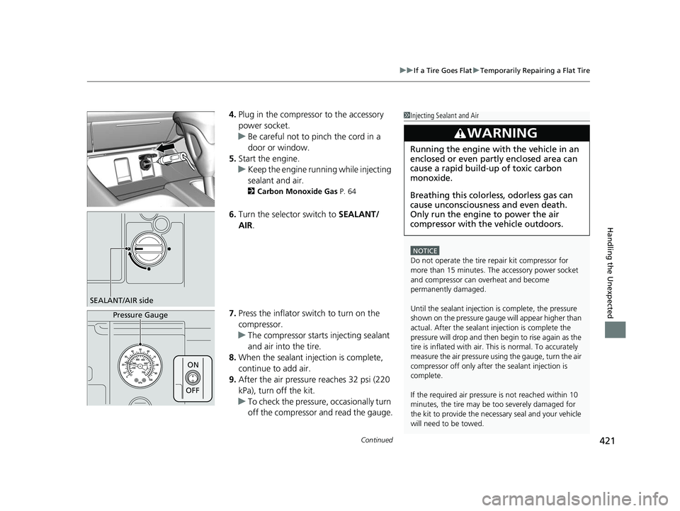 HONDA CIVIC SEDAN 2014  Owners Manual (in English) Continued421
uuIf a Tire Goes Flat uTemporarily Repairing a Flat Tire
Handling the Unexpected
4. Plug in the compressor to the accessory 
power socket.
u Be careful not to pinch the cord in a 
door or