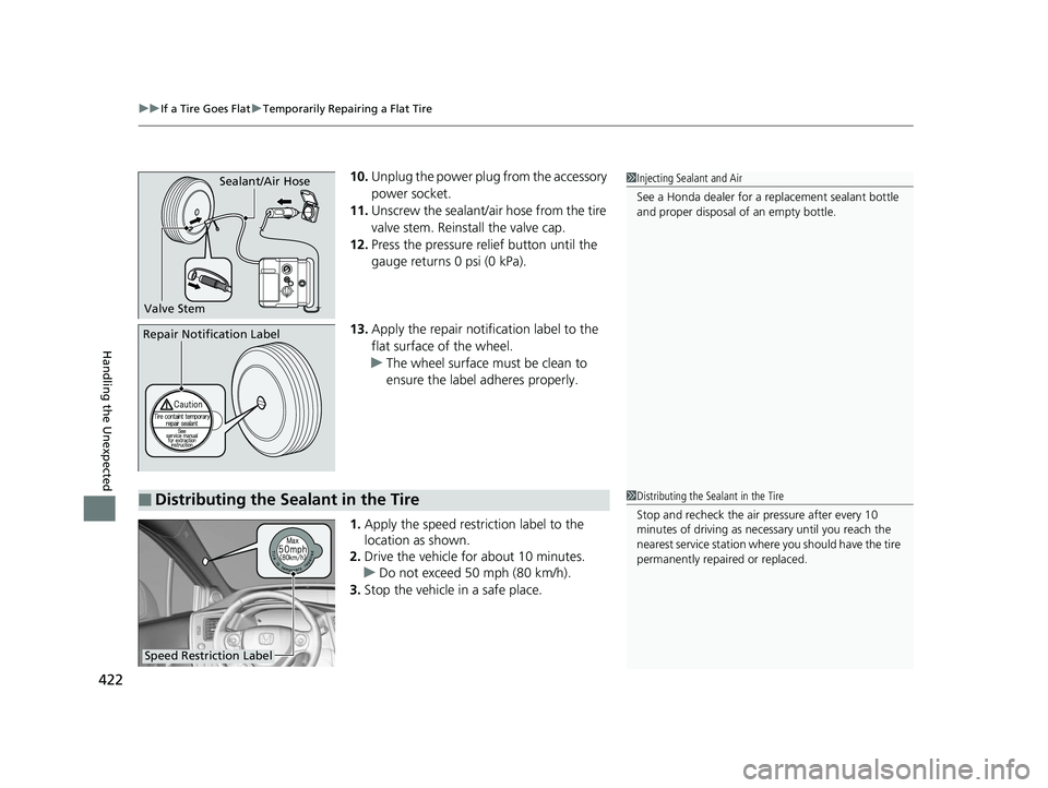 HONDA CIVIC SEDAN 2014  Owners Manual (in English) uuIf a Tire Goes Flat uTemporarily Repairing a Flat Tire
422
Handling the Unexpected
10. Unplug the power plug from the accessory 
power socket.
11. Unscrew the sealant/air hose from the tire 
valve s