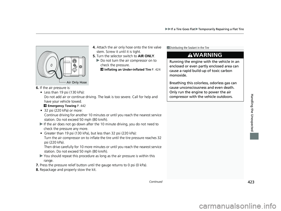 HONDA CIVIC SEDAN 2014  Owners Manual (in English) Continued423
uuIf a Tire Goes Flat uTemporarily Repairing a Flat Tire
Handling the Unexpected
4. Attach the air only hose onto the tire valve 
stem. Screw it until it is tight.
5. Turn the selector sw