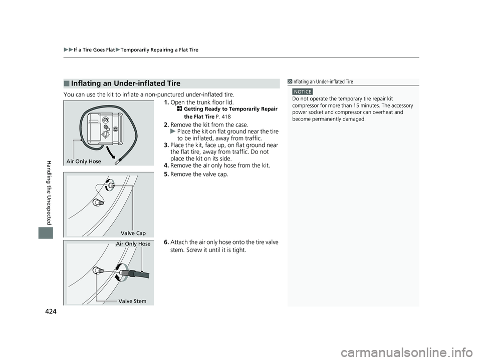HONDA CIVIC SEDAN 2014  Owners Manual (in English) uuIf a Tire Goes Flat uTemporarily Repairing a Flat Tire
424
Handling the Unexpected
You can use the kit to inflate a non-punctured under-inflated tire.
1.Open the trunk floor lid.
2 Getting Ready to 