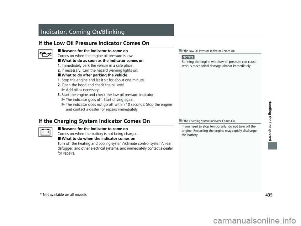 HONDA CIVIC SEDAN 2014  Owners Manual (in English) 435
Handling the Unexpected
Indicator, Coming On/Blinking
If the Low Oil Pressure Indicator Comes On
■Reasons for the indicator to come on
Comes on when the engine oil pressure is low.
■What to do