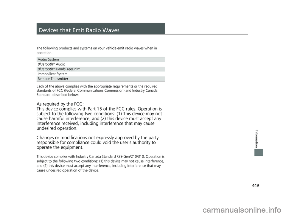 HONDA CIVIC SEDAN 2014  Owners Manual (in English) 449
Information
Devices that Emit Radio Waves
The following products and systems on your vehicle emit radio waves when in 
operation.
Each of the above complies with the appropriate requirements or th