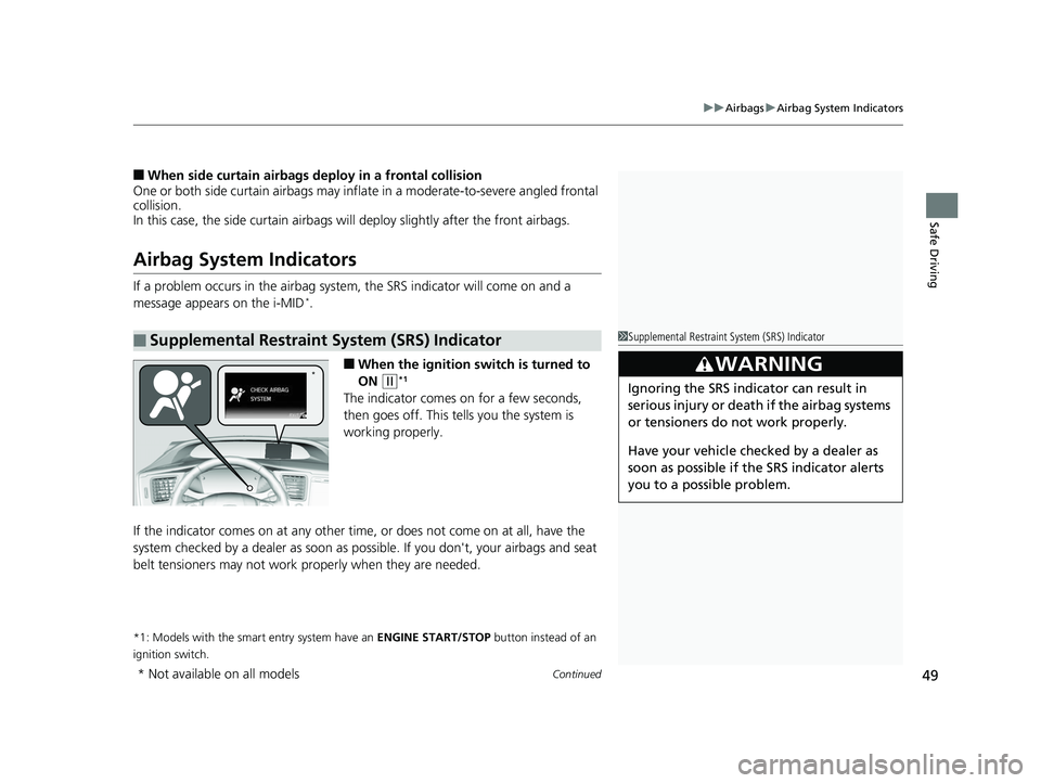 HONDA CIVIC SEDAN 2014 (in English) Service Manual Continued49
uuAirbags uAirbag System Indicators
Safe Driving
■When side curtain airbags deploy in a frontal collision
One or both side curtain airb ags may inflate in a moderate-to-severe angled fro HONDA CIVIC SEDAN 2014 (in English) Service Manual Continued49
uuAirbags uAirbag System Indicators
Safe Driving
■When side curtain airbags deploy in a frontal collision
One or both side curtain airb ags may inflate in a moderate-to-severe angled fro