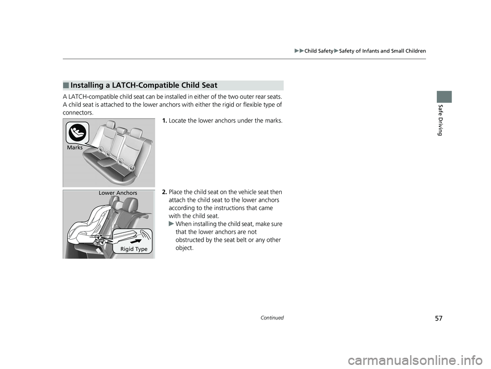 HONDA CIVIC SEDAN 2014   (in English) Workshop Manual 57
uuChild Safety uSafety of Infants and Small Children
Continued
Safe DrivingA LATCH-compatible child seat can be installe d in either of the two outer rear seats. 
A child seat is attached to th e l