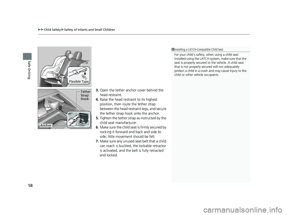HONDA CIVIC SEDAN 2014   (in English) Workshop Manual uuChild Safety uSafety of Infants and Small Children
58
Safe Driving
3. Open the tether anchor cover behind the 
head restraint.
4. Raise the head restraint to its highest 
position, then rout e the t