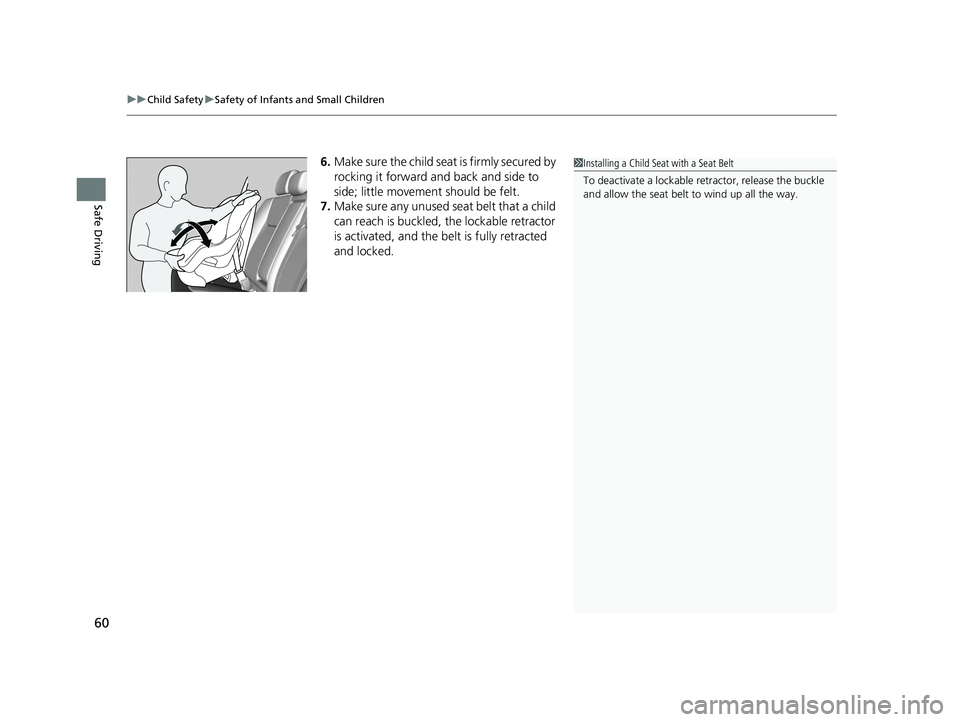 HONDA CIVIC SEDAN 2014   (in English) Repair Manual uuChild Safety uSafety of Infants and Small Children
60
Safe Driving
6. Make sure the child seat is firmly secured by 
rocking it forward and back and side to 
side; little movement should be felt.
7.