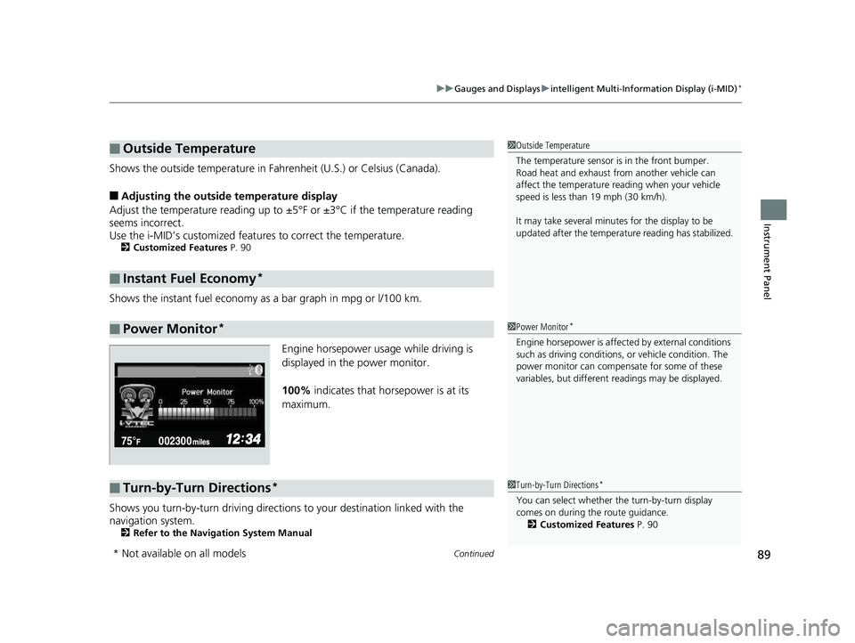 HONDA CIVIC SEDAN 2014   (in English) Manual Online Continued89
uuGauges and Displays uintelligent Multi-Inform ation Display (i-MID)*
Instrument Panel
Shows the outside temperature in Fahr enheit (U.S.) or Celsius (Canada).
■Adjusting the outside te