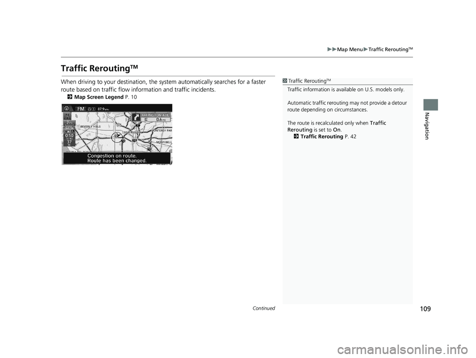 HONDA CIVIC SEDAN 2014 Navigation Manual (in English) 109
uu Map Menu u Traffic ReroutingTM
Continued
Navigation
Traffic ReroutingTM
1 Traffic ReroutingTM
Traffic information is ava ilable on U.S. models only.
Automatic traffic rerouting may not provid HONDA CIVIC SEDAN 2014 Navigation Manual (in English) 109
uu Map Menu u Traffic ReroutingTM
Continued
Navigation
Traffic ReroutingTM
1 Traffic ReroutingTM
Traffic information is ava ilable on U.S. models only.
Automatic traffic rerouting may not provid