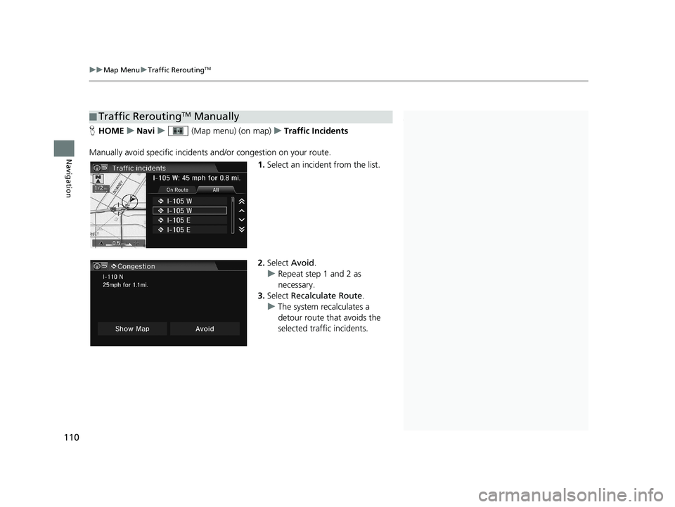 HONDA CIVIC SEDAN 2014 Navigation Manual (in English) ■Traffic ReroutingTM Manually1
Traffic ReroutingTM Manually
This function is available on U.S. models only.
You must be in or near a traffic-enabled city to
receive coverage for that area. Traffic HONDA CIVIC SEDAN 2014 Navigation Manual (in English) ■Traffic ReroutingTM Manually1
Traffic ReroutingTM Manually
This function is available on U.S. models only.
You must be in or near a traffic-enabled city to
receive coverage for that area. Traffic