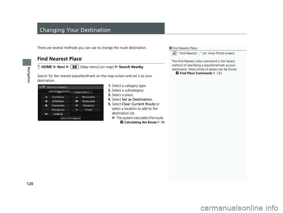 HONDA CIVIC SEDAN 2014 Navigation Manual (in English) 120
Navigation
Changing Your Destination
There are several methods you can use to change the route destination.
Find Nearest Place
1Find Nearest Place
“Find Nearest… ” (on Voice Portal screen)
HONDA CIVIC SEDAN 2014 Navigation Manual (in English) 120
Navigation
Changing Your Destination
There are several methods you can use to change the route destination.
Find Nearest Place
1Find Nearest Place
“Find Nearest… ” (on Voice Portal screen)