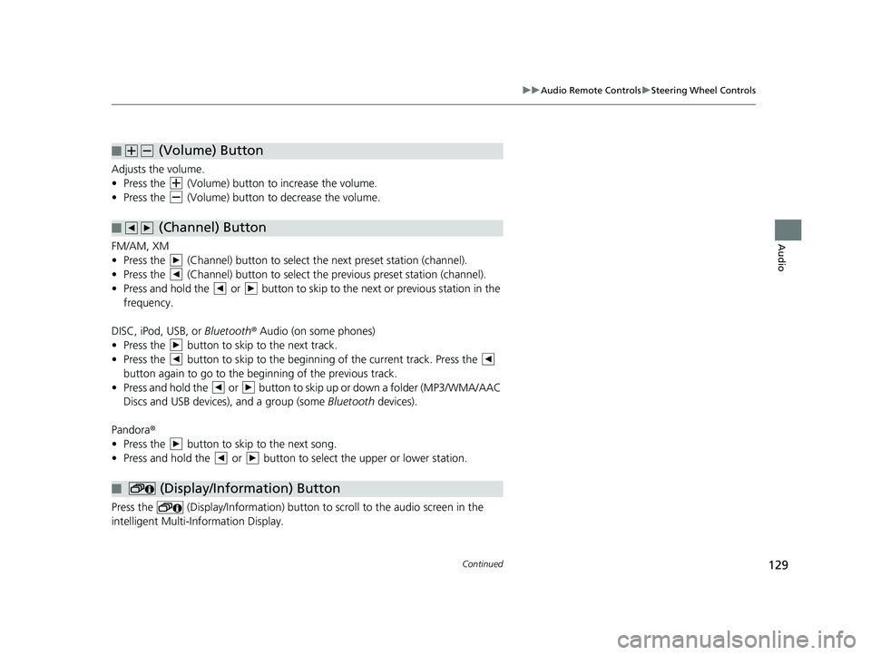 HONDA CIVIC SEDAN 2014 Navigation Manual (in English) (Volume) Button
■
129
uu Audio Remote Controls u Steering Wheel Controls
Continued
Audio
Adjusts the volume.
• Press the (Volume) button to increase the volume.
• Press the (Volume) butto HONDA CIVIC SEDAN 2014 Navigation Manual (in English) (Volume) Button
■
129
uu Audio Remote Controls u Steering Wheel Controls
Continued
Audio
Adjusts the volume.
• Press the (Volume) button to increase the volume.
• Press the (Volume) butto