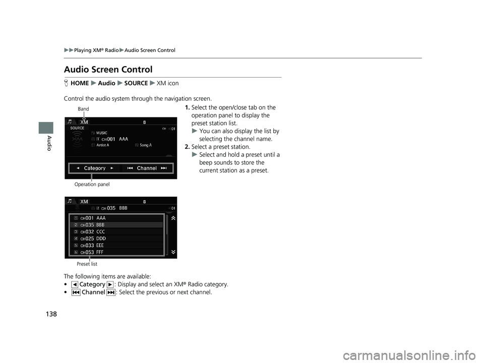HONDA CIVIC SEDAN 2014 Navigation Manual (in English) 138
uu Playing XM ® Radio u Audio Screen Control
Audio
Audio Screen Control
H HOME u Audio u SOURCE u XM icon
Control the audio system th rough the navigation screen.
Operatio HONDA CIVIC SEDAN 2014 Navigation Manual (in English) 138
uu Playing XM ® Radio u Audio Screen Control
Audio
Audio Screen Control
H HOME u Audio u SOURCE u XM icon
Control the audio system th rough the navigation screen.
Operatio