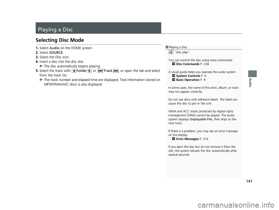HONDA CIVIC SEDAN 2014 Navigation Manual (in English) 141
Audio
Playing a Disc
Selecting Disc Mode
1Playing a Disc
“Disc play ”
You can control the disc using voice commands. 2 Disc Commands P. 238
A visual guide helps you operate the audio system HONDA CIVIC SEDAN 2014 Navigation Manual (in English) 141
Audio
Playing a Disc
Selecting Disc Mode
1Playing a Disc
“Disc play ”
You can control the disc using voice commands. 2 Disc Commands P. 238
A visual guide helps you operate the audio system