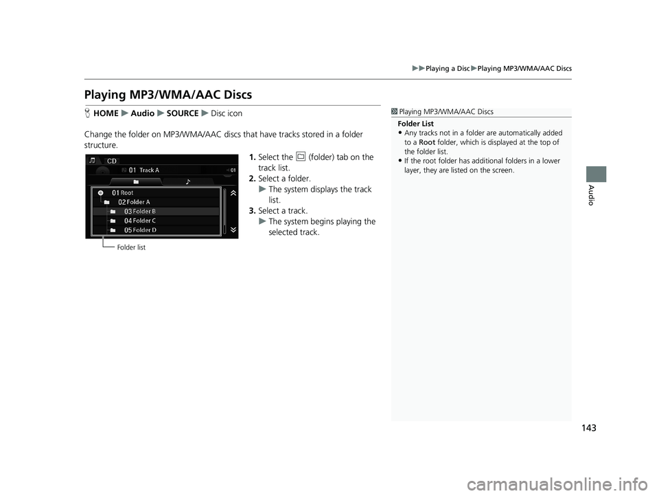 HONDA CIVIC SEDAN 2014 Navigation Manual (in English) 143
uu Playing a Disc u Playing MP3/WMA/AAC Discs
Audio
Playing MP3/WMA/AAC Discs
1 Playing MP3/WMA/AAC Discs
Folder List
•Any tracks not in a folder are automatically added
to a Root folder, wh HONDA CIVIC SEDAN 2014 Navigation Manual (in English) 143
uu Playing a Disc u Playing MP3/WMA/AAC Discs
Audio
Playing MP3/WMA/AAC Discs
1 Playing MP3/WMA/AAC Discs
Folder List
•Any tracks not in a folder are automatically added
to a Root folder, wh