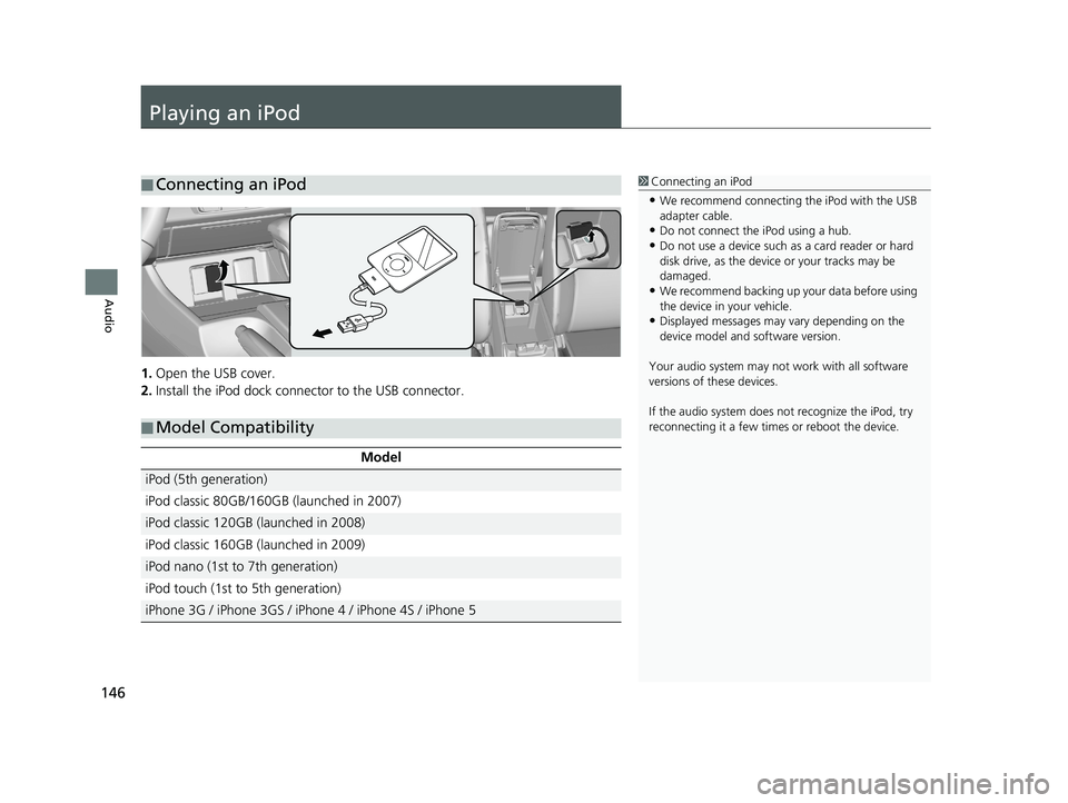 HONDA CIVIC SEDAN 2014 Navigation Manual (in English) 146
Audio
Playing an iPod
■Connecting an iPod1
Connecting an iPod
•We recommend connecting the iPod with the USB
adapter cable.
•Do not connect the iPod using a hub.
•Do not use a device such HONDA CIVIC SEDAN 2014 Navigation Manual (in English) 146
Audio
Playing an iPod
■Connecting an iPod1
Connecting an iPod
•We recommend connecting the iPod with the USB
adapter cable.
•Do not connect the iPod using a hub.
•Do not use a device such
