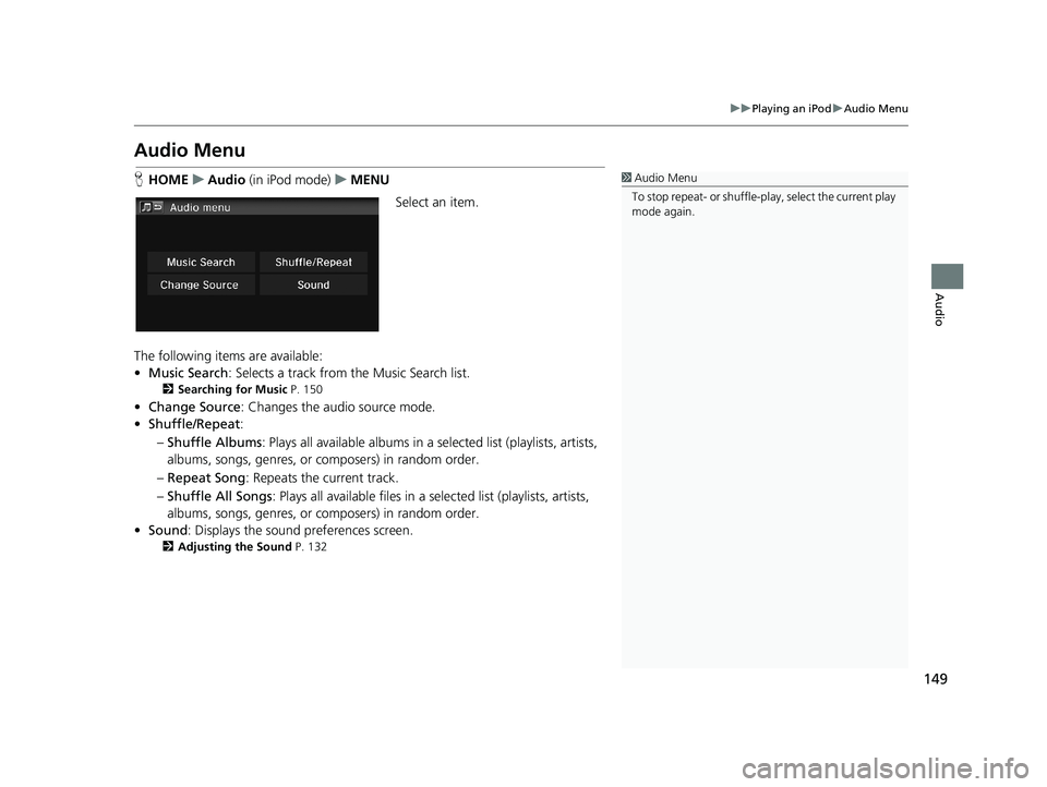 HONDA CIVIC SEDAN 2014 Navigation Manual (in English) 149
uu Playing an iPod u Audio Menu
Audio
Audio Menu
1 Audio Menu
To stop repeat- or shuffle-pl ay, select the current play
mode again.H HOME u Audio (in iPod mode) u MENU
Select an HONDA CIVIC SEDAN 2014 Navigation Manual (in English) 149
uu Playing an iPod u Audio Menu
Audio
Audio Menu
1 Audio Menu
To stop repeat- or shuffle-pl ay, select the current play
mode again.H HOME u Audio (in iPod mode) u MENU
Select an