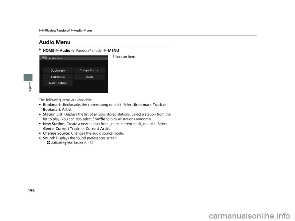 HONDA CIVIC SEDAN 2014 Navigation Manual (in English) 156
uu Playing Pandora ® u Audio Menu
Audio
Audio Menu
H HOME u Audio (in Pandora ® mode) u MENU
Select an item.
The following items are available:
• Bookma
rk: Bookmarks the current HONDA CIVIC SEDAN 2014 Navigation Manual (in English) 156
uu Playing Pandora ® u Audio Menu
Audio
Audio Menu
H HOME u Audio (in Pandora ® mode) u MENU
Select an item.
The following items are available:
• Bookma
rk: Bookmarks the current