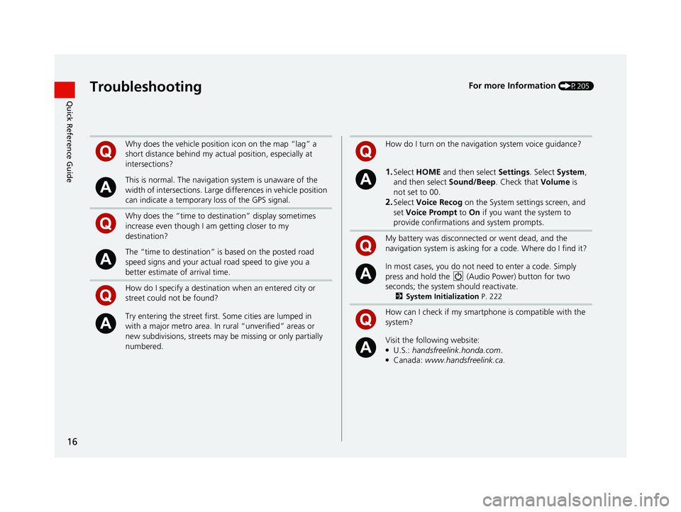 HONDA CIVIC SEDAN 2014  Navigation Manual (in English) 16
Quick Reference GuideTroubleshootingFor more Information (P205)
Why does the vehicle position icon on the map “lag” a 
short distance behind my actual position, especially at 
intersections?
Th