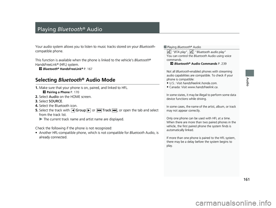 HONDA CIVIC SEDAN 2014 Navigation Manual (in English) 161
Audio
Playing Bluetooth ® Audio
1Playing Bluetooth ® Audio
“ BTA play ”, “Bluetooth audio play ”
You can control the Bluetooth Audio using voice
commands. 2 Bluetooth ® Audio Comma HONDA CIVIC SEDAN 2014 Navigation Manual (in English) 161
Audio
Playing Bluetooth ® Audio
1Playing Bluetooth ® Audio
“ BTA play ”, “Bluetooth audio play ”
You can control the Bluetooth Audio using voice
commands. 2 Bluetooth ® Audio Comma