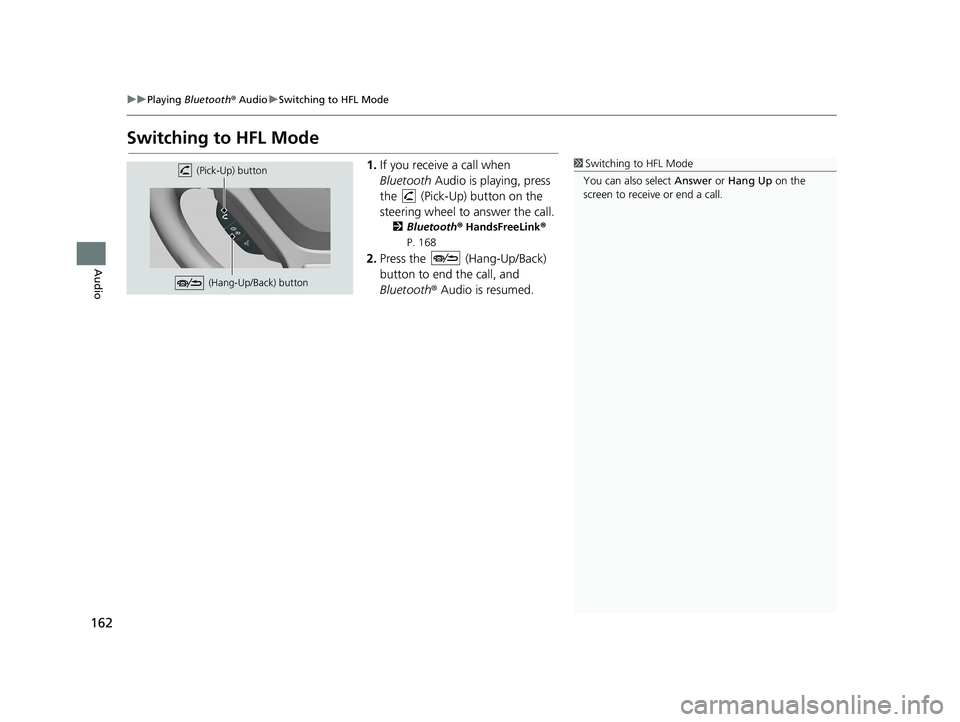 HONDA CIVIC SEDAN 2014 Navigation Manual (in English) 162
uu Playing Bluetooth ® Audio u Switching to HFL Mode
Audio
Switching to HFL Mode
1 Switching to HFL Mode
You can also select Answer or Hang Up on the
screen to receive or end a call. (Pick-U HONDA CIVIC SEDAN 2014 Navigation Manual (in English) 162
uu Playing Bluetooth ® Audio u Switching to HFL Mode
Audio
Switching to HFL Mode
1 Switching to HFL Mode
You can also select Answer or Hang Up on the
screen to receive or end a call. (Pick-U