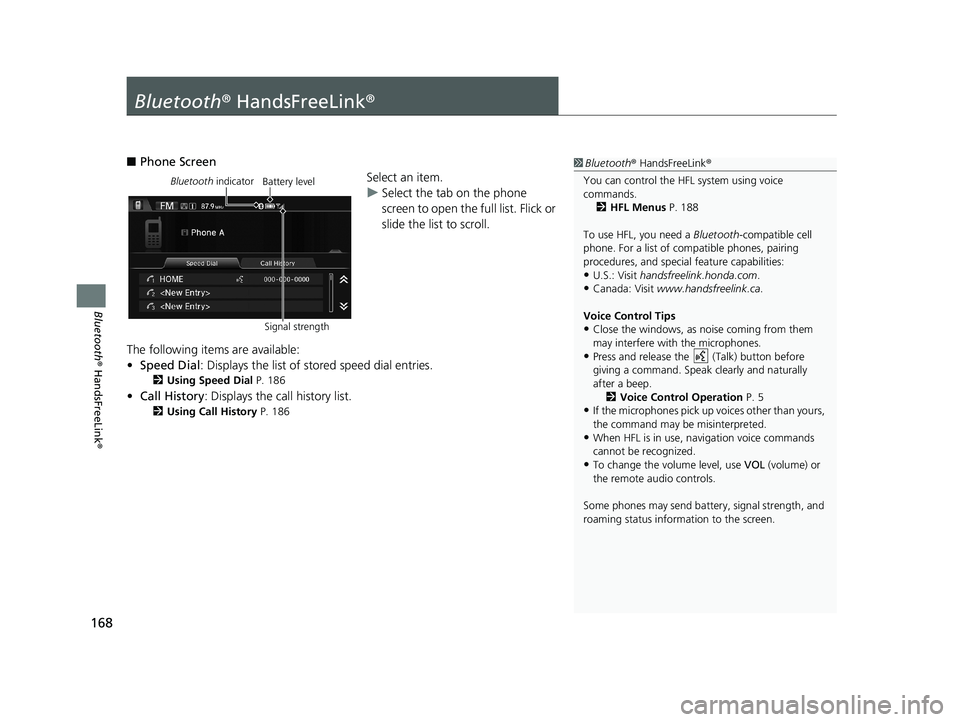 HONDA CIVIC SEDAN 2014  Navigation Manual (in English) 168
Bluetooth® HandsFreeLink ®
Bluetooth® HandsFreeLink ®
1Bluetooth ® HandsFreeLink ®
You can control the HFL system using voice 
commands. 2 HFL Menus  P. 188
To use HFL, you need a  Bluetooth