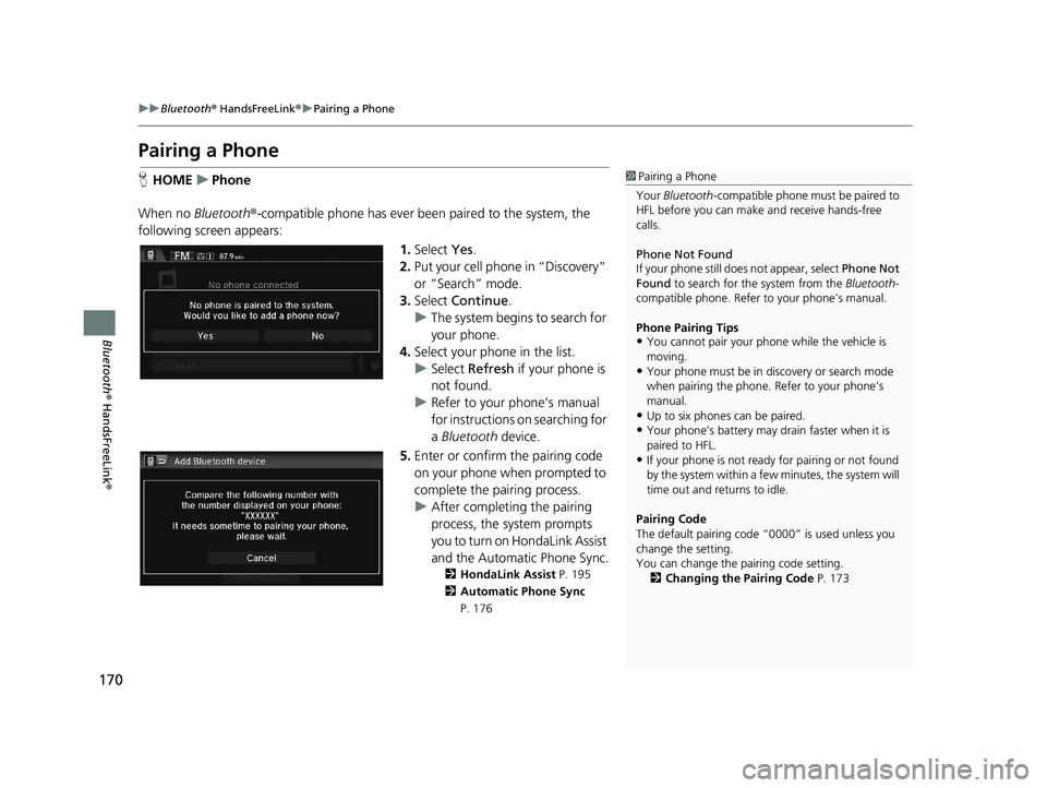 HONDA CIVIC SEDAN 2014 Navigation Manual (in English) 170
uu Bluetooth ® HandsFreeLink ® u Pairing a Phone
Bluetooth ® HandsFreeLink ®
Pairing a Phone
1Pairing a Phone
Your Bluetooth -compatible phone must be paired to
HFL before you can make and HONDA CIVIC SEDAN 2014 Navigation Manual (in English) 170
uu Bluetooth ® HandsFreeLink ® u Pairing a Phone
Bluetooth ® HandsFreeLink ®
Pairing a Phone
1Pairing a Phone
Your Bluetooth -compatible phone must be paired to
HFL before you can make and