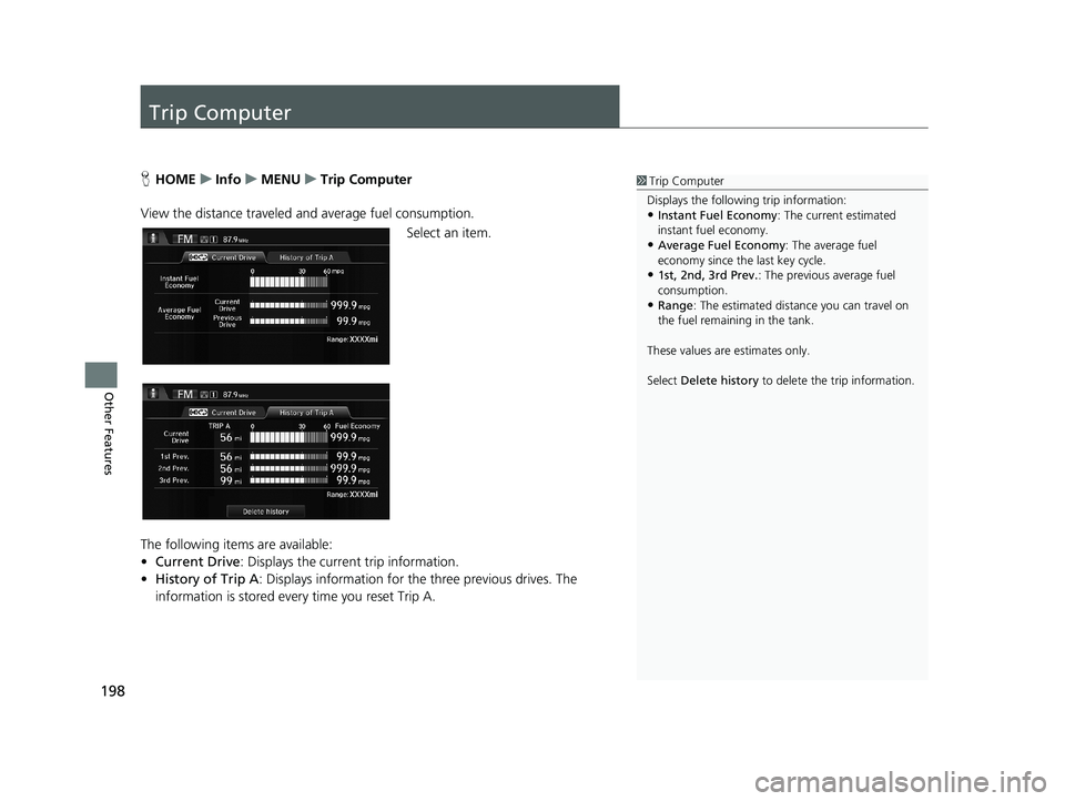 HONDA CIVIC SEDAN 2014 Navigation Manual (in English) 198
Other Features
Trip Computer
1Trip Computer
Displays the following trip information:
•Instant Fuel Economy : The current estimated
instant fuel economy.
•Average Fuel Economy : The average fu HONDA CIVIC SEDAN 2014 Navigation Manual (in English) 198
Other Features
Trip Computer
1Trip Computer
Displays the following trip information:
•Instant Fuel Economy : The current estimated
instant fuel economy.
•Average Fuel Economy : The average fu