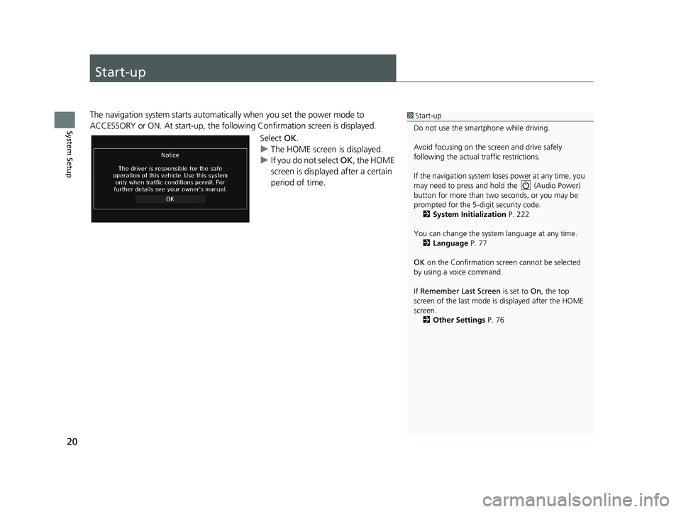 HONDA CIVIC SEDAN 2014  Navigation Manual (in English) 20
System Setup
Start-up
1Start-up
Do not use the smartphone while driving.
Avoid focusing on the scre en and drive safely 
following the actual traffic restrictions.
If the navigation system lo ses p