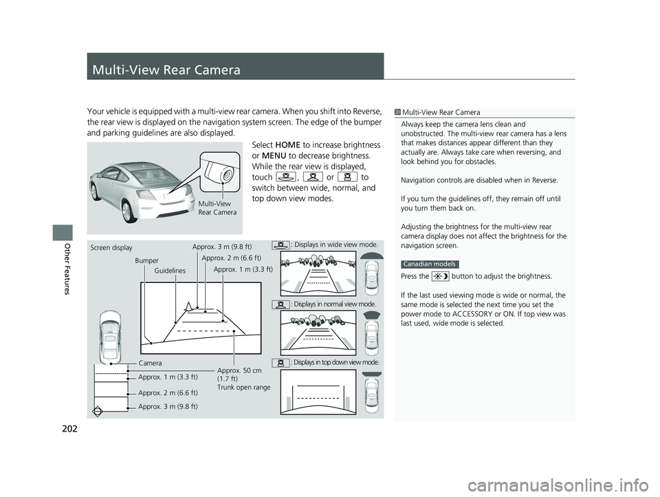 HONDA CIVIC SEDAN 2014 Navigation Manual (in English) 202
Other Features
Multi-View Rear Camera
1Multi-View Rear Camera
Always keep the camera lens clean and
unobstructed. The multi-view rear camera has a lens
that makes distances appear different tha HONDA CIVIC SEDAN 2014 Navigation Manual (in English) 202
Other Features
Multi-View Rear Camera
1Multi-View Rear Camera
Always keep the camera lens clean and
unobstructed. The multi-view rear camera has a lens
that makes distances appear different tha