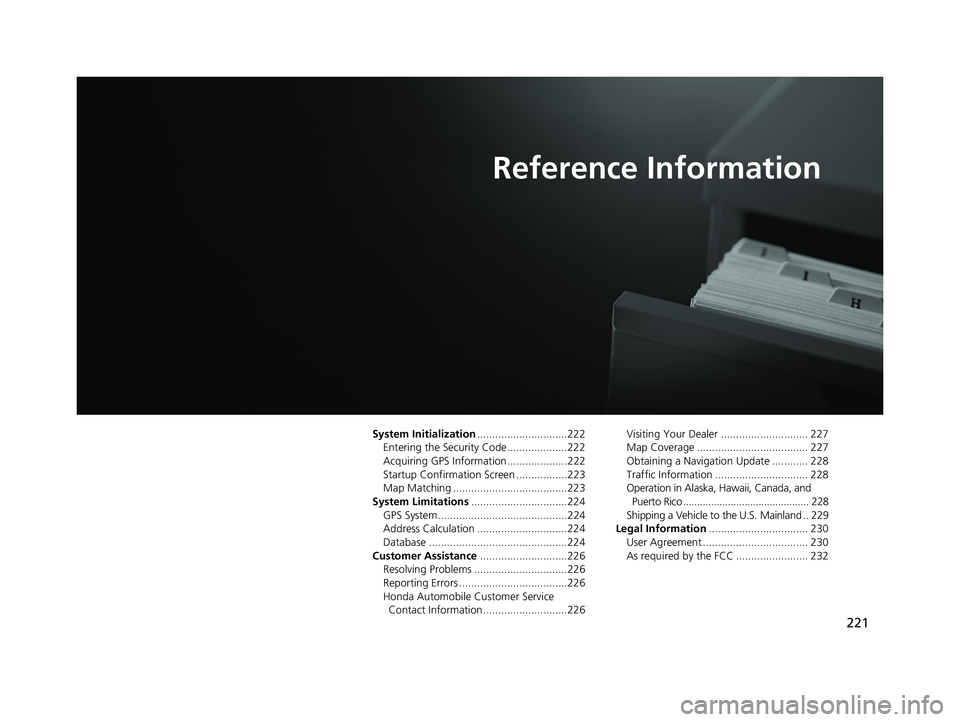 HONDA CIVIC SEDAN 2014  Navigation Manual (in English) 221
Reference Information
System Initialization..............................222
Entering the Security Code ....................222
Acquiring GPS Information ....................222Startup Confirmatio