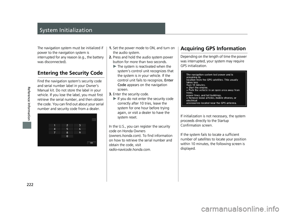 HONDA CIVIC SEDAN 2014  Navigation Manual (in English) 222


Reference Information
System Initialization
The navigation system must be initialized if 
power to the navigation system is 
interrupted for any reason (e.g., the battery 
was disconnected