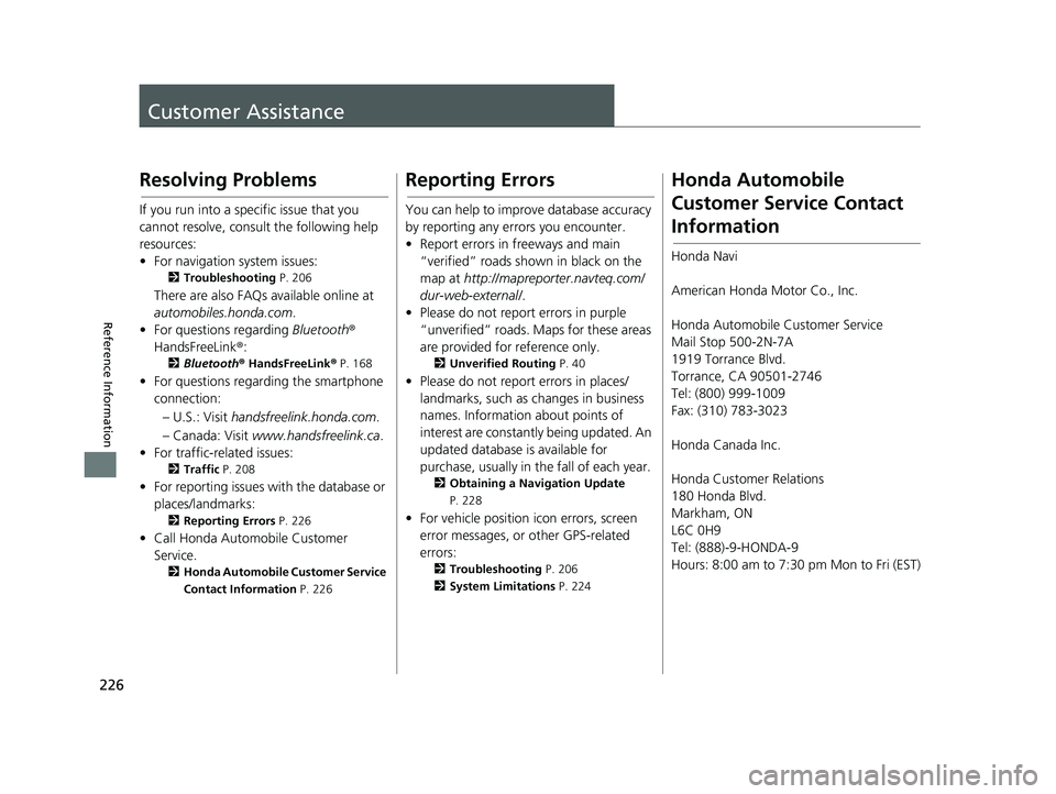 HONDA CIVIC SEDAN 2014  Navigation Manual (in English) 226


Reference Information
Customer Assistance
Resolving Problems
If you run into a specific issue that you 
cannot resolve, consult the following help 
resources:
• For navigation system iss