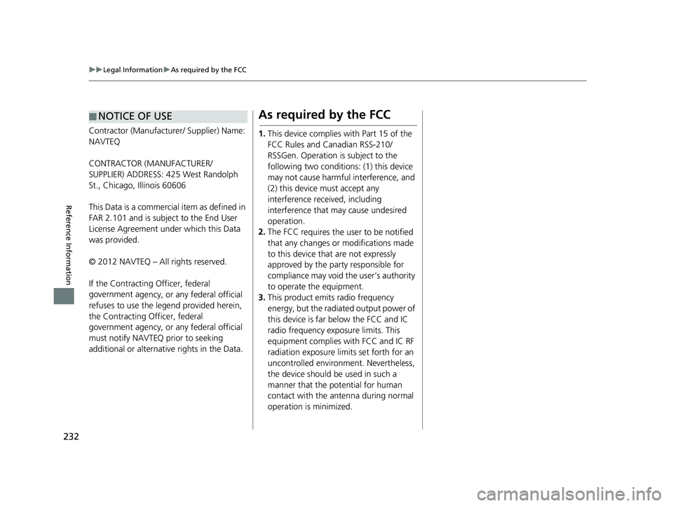 HONDA CIVIC SEDAN 2014 Navigation Manual (in English) ■NOTICE OF USE
232
uu
Legal Information u As required by the FCC
Reference Information
Contractor (Manufacturer/ Supplier) Name:
NAVTEQ
CONTRACTOR (MANUFACTURER/
SUPPLIER) ADDRESS: 425 We HONDA CIVIC SEDAN 2014 Navigation Manual (in English) ■NOTICE OF USE
232
uu
Legal Information u As required by the FCC
Reference Information
Contractor (Manufacturer/ Supplier) Name:
NAVTEQ
CONTRACTOR (MANUFACTURER/
SUPPLIER) ADDRESS: 425 We