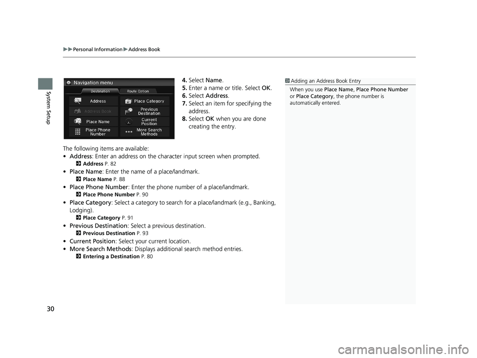 HONDA CIVIC SEDAN 2014 Navigation Manual (in English) uu Personal Information u Address Book
30
System Setup
4. Select Name.
5.Enter a name or title. Select OK.
6. Select Addr
ess.
7. Select an
item for specifying the
address.
8. Select OK
whe HONDA CIVIC SEDAN 2014 Navigation Manual (in English) uu Personal Information u Address Book
30
System Setup
4. Select Name.
5.Enter a name or title. Select OK.
6. Select Addr
ess.
7. Select an
item for specifying the
address.
8. Select OK
whe