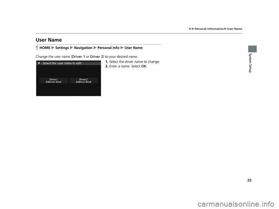 HONDA CIVIC SEDAN 2014 Navigation Manual (in English) 35
uu Personal Information u User Name
System Setup
User Name
H HOME u Settings u Navigation u Personal Info u User Name
Change the user name ( Driver 1 or Driver 2 ) to HONDA CIVIC SEDAN 2014 Navigation Manual (in English) 35
uu Personal Information u User Name
System Setup
User Name
H HOME u Settings u Navigation u Personal Info u User Name
Change the user name ( Driver 1 or Driver 2 ) to