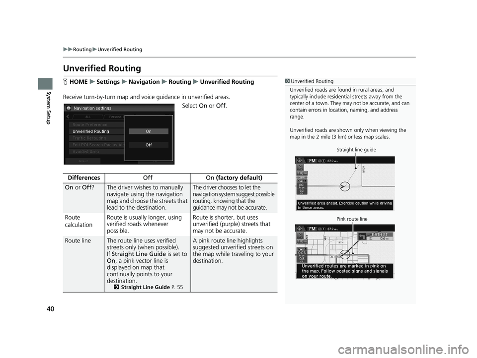 HONDA CIVIC SEDAN 2014 Navigation Manual (in English) 40
uu Routing u Unverified Routing
System Setup
Unverified Routing
1 Unverified Routing
Unverified roads are found in rural areas, and
typically include residentia l streets away from the
center of HONDA CIVIC SEDAN 2014 Navigation Manual (in English) 40
uu Routing u Unverified Routing
System Setup
Unverified Routing
1 Unverified Routing
Unverified roads are found in rural areas, and
typically include residentia l streets away from the
center of
