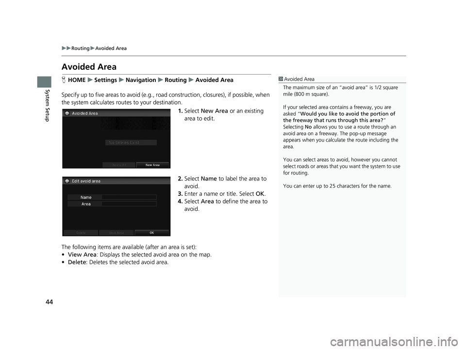 HONDA CIVIC SEDAN 2014 Navigation Manual (in English) 44
uu Routing u Avoided Area
System Setup
Avoided Area
1 Avoided Area
The maximum size of an “a void area” is 1/2 square
mile (800 m square).
If your selected area contains a freeway, you are
a HONDA CIVIC SEDAN 2014 Navigation Manual (in English) 44
uu Routing u Avoided Area
System Setup
Avoided Area
1 Avoided Area
The maximum size of an “a void area” is 1/2 square
mile (800 m square).
If your selected area contains a freeway, you are
a