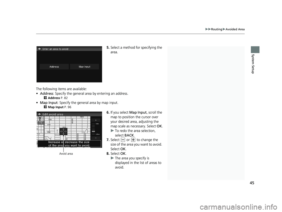 HONDA CIVIC SEDAN 2014 Navigation Manual (in English) 1Avoided Area
The map scale can be change d at 1/4 mile (400 m) or
less.
45
uu Routing u Avoided Area
System Setup
5. Select a method fo r specifying the
area.
The following items are available:
HONDA CIVIC SEDAN 2014 Navigation Manual (in English) 1Avoided Area
The map scale can be change d at 1/4 mile (400 m) or
less.
45
uu Routing u Avoided Area
System Setup
5. Select a method fo r specifying the
area.
The following items are available: